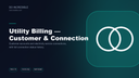 Utility Billing - Customer & Connection